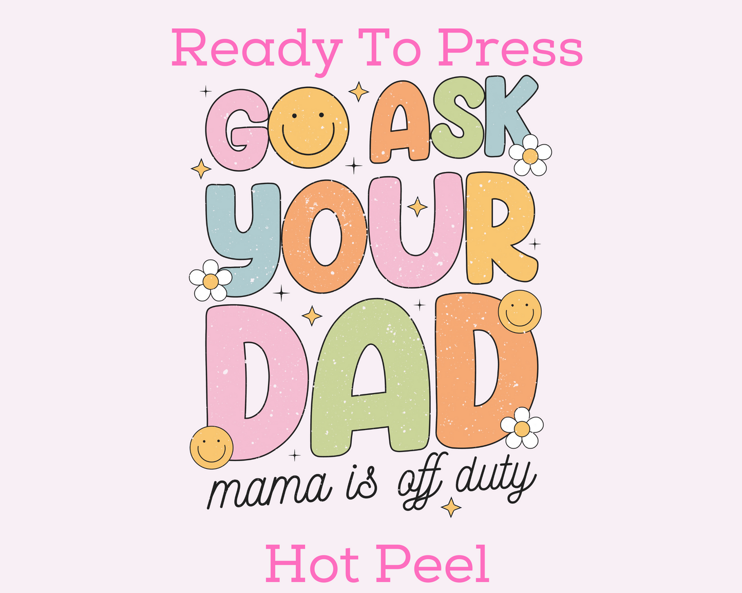 Go Ask Your Dad Multicolor (Distressed) Mom DTF TRANSFER or UV DTF STICKER