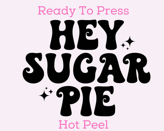 Hey Sugar Pie (Black) Valentines Day DTF TRANSFER or UV DTF STICKER