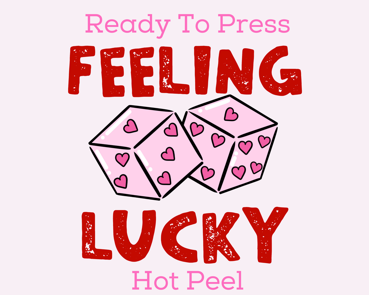 Feeling Lucky Heart Dice (Distressed) Valentines Day DTF TRANSFER