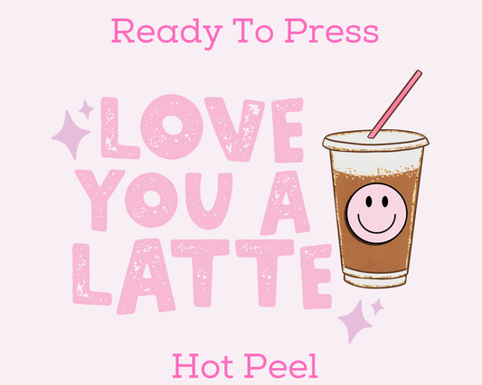 Love You A Latte (Distressed) Pink Valentine's Day DTF TRANSFER
