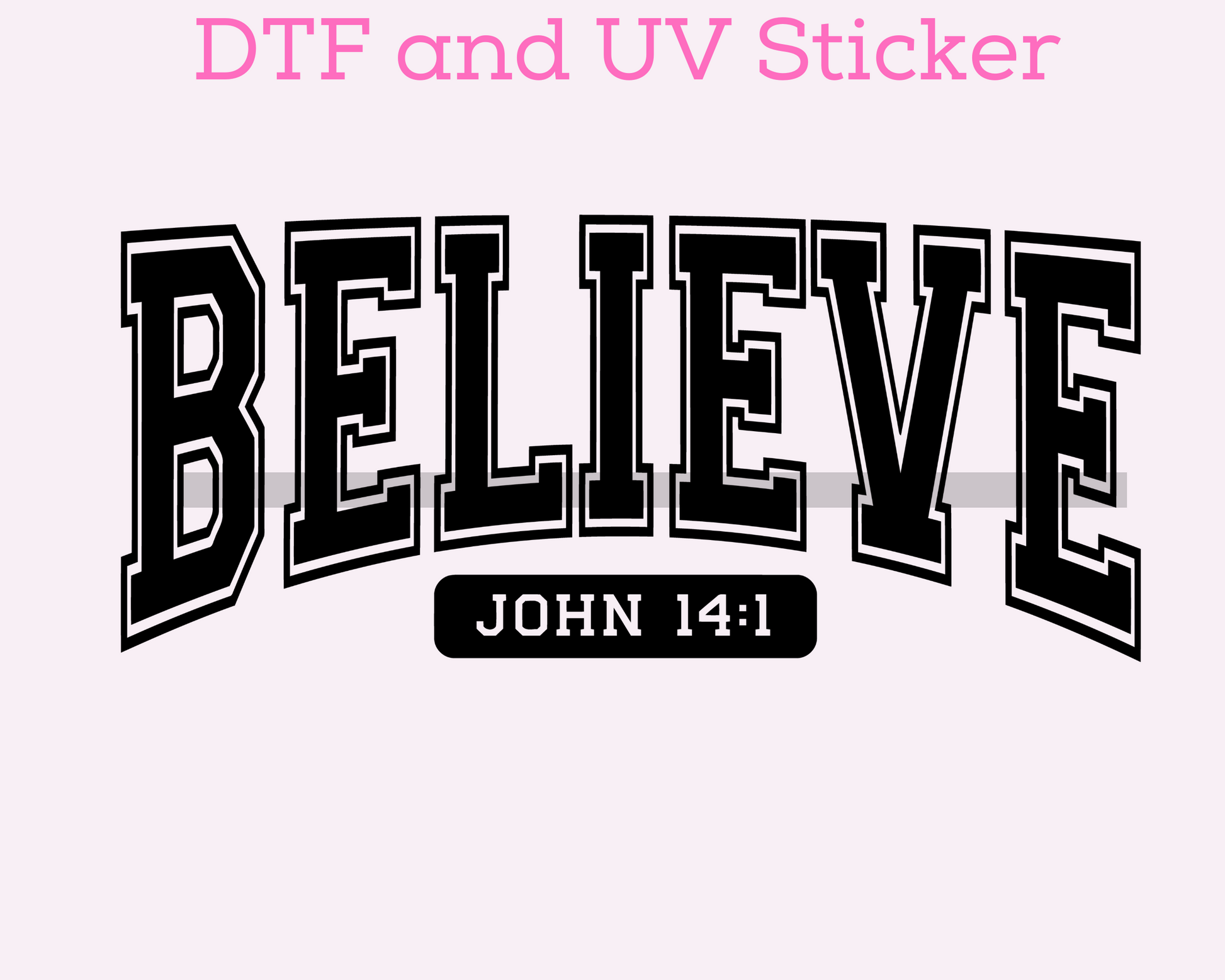 Believe Faith Based Religious DTF TRANSFER or UV DTF STICKER