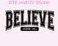 Believe Faith Based Religious DTF TRANSFER or UV DTF STICKER