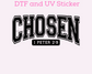 Chosen Faith Based Religious DTF TRANSFER or UV DTF STICKER