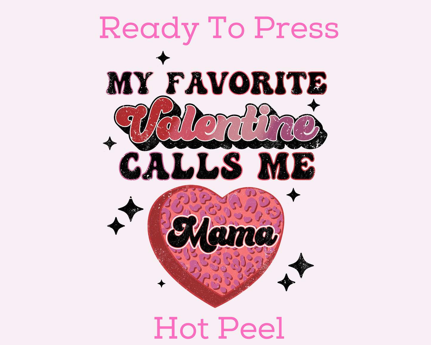 My Favorite Valentine Calls Me Mama (Distressed) Valentines Day DTF TRANSFER