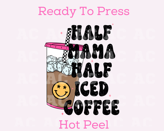 Half Mama, Half Iced Coffee DTF TRANSFER or UV DTF STICKER DECAL