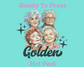 Distressed Golden Girls Trendy DTF TRANSFER