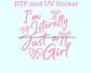 Literally Just a Girl DTF TRANSFER or UV DTF STICKER DECAL