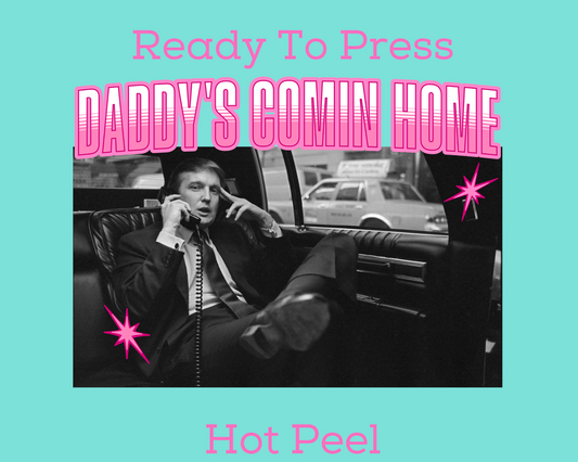 Daddy's Comin' Home Trendy DTF TRANSFER or UV DTF STICKER DECAL