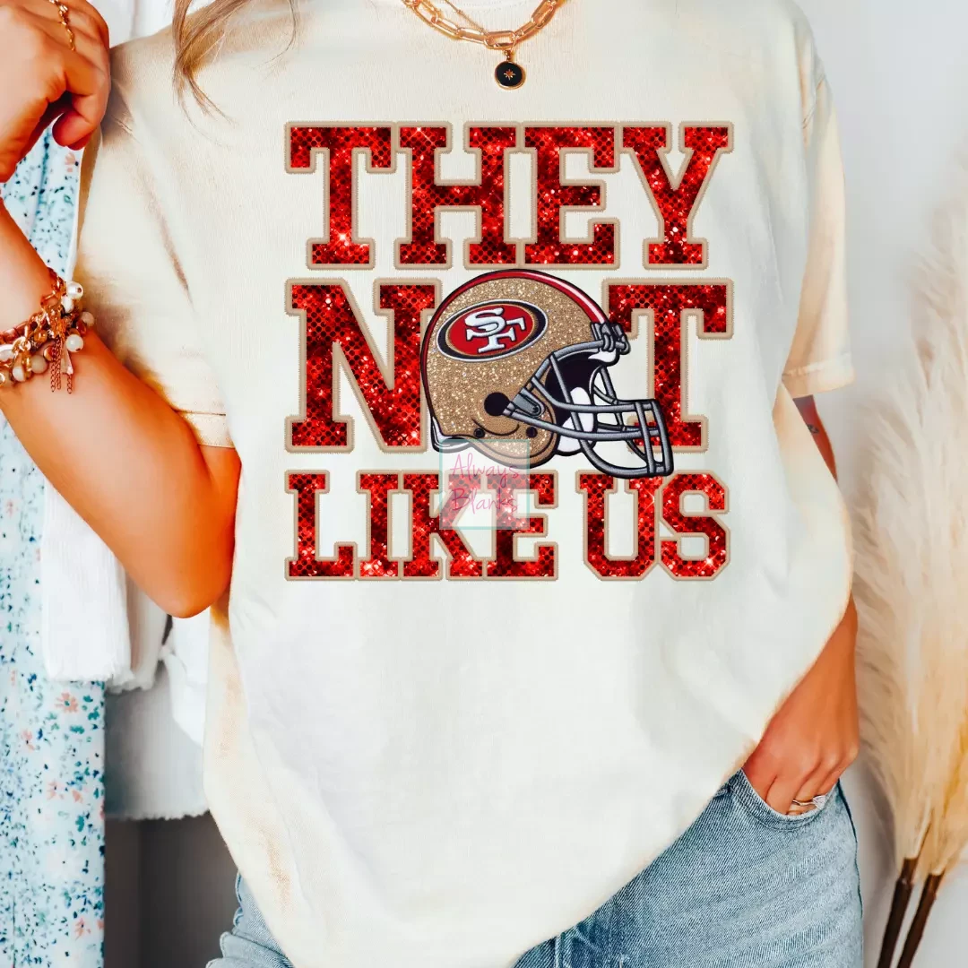 Niners They Not Like Us (Faux Embroidery) (Faux Sequins) Football DTF TRANSFER