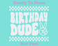 Birthday Dude (White) DTF TRANSFER or UV DTF STICKER DECAL