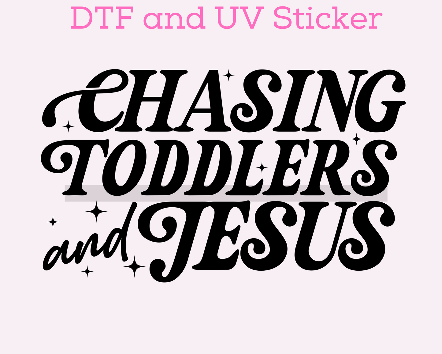 Chasing Toddlers and Jesus, Religious DTF TRANSFER or UV DTF STICKER