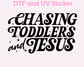 Chasing Toddlers and Jesus, Religious DTF TRANSFER or UV DTF STICKER