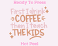 First Coffee, Then Teach The Kids Teacher DTF TRANSFER or UV DTF STICKER DECAL