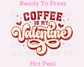 Coffee Is My Valentine (Distressed) Valentine's Day DTF TRANSFER