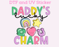 Daddy's Lucky Charm St. Patrick's Day DTF TRANSFER or UV DTF STICKER