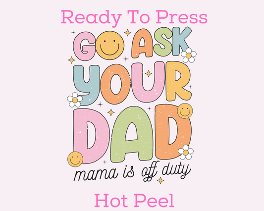 Go Ask Your Dad Multicolor (Distressed) Mom DTF TRANSFER or UV DTF STICKER
