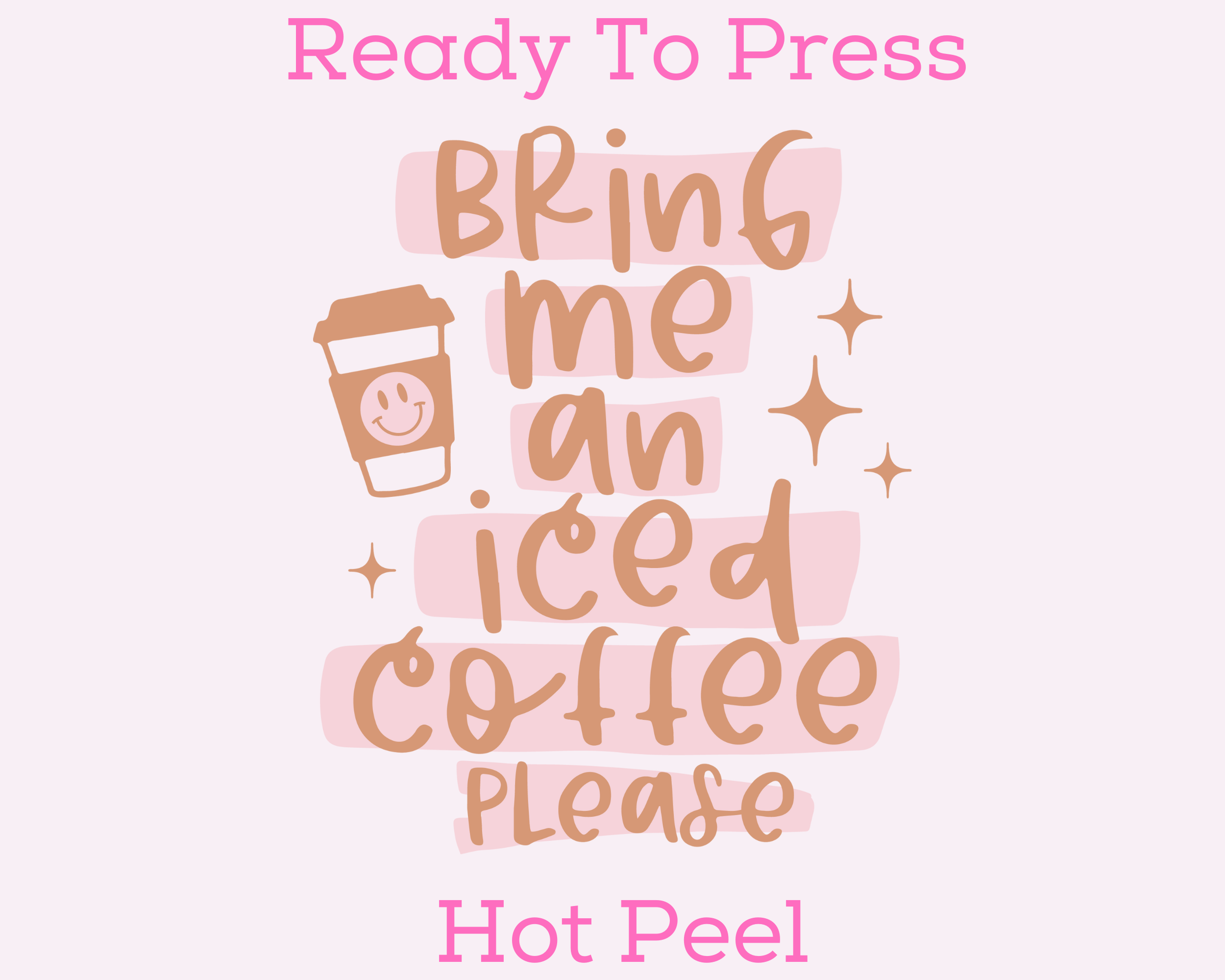 Bring Me An Iced Coffee Please Trendy Dtf Transfer Alwaysblanks 9583