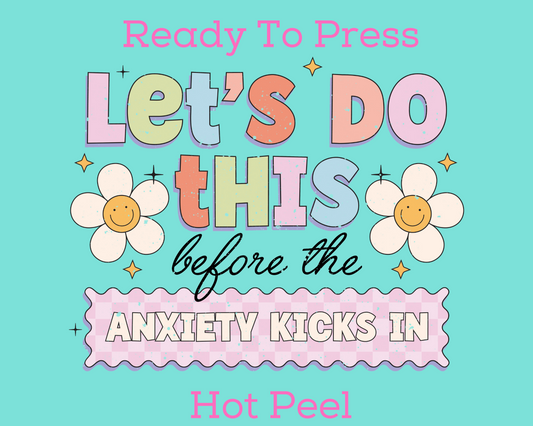Let's Do This, Before Anxiety Kicks In (Distressed) Trendy DTF TRANSFER