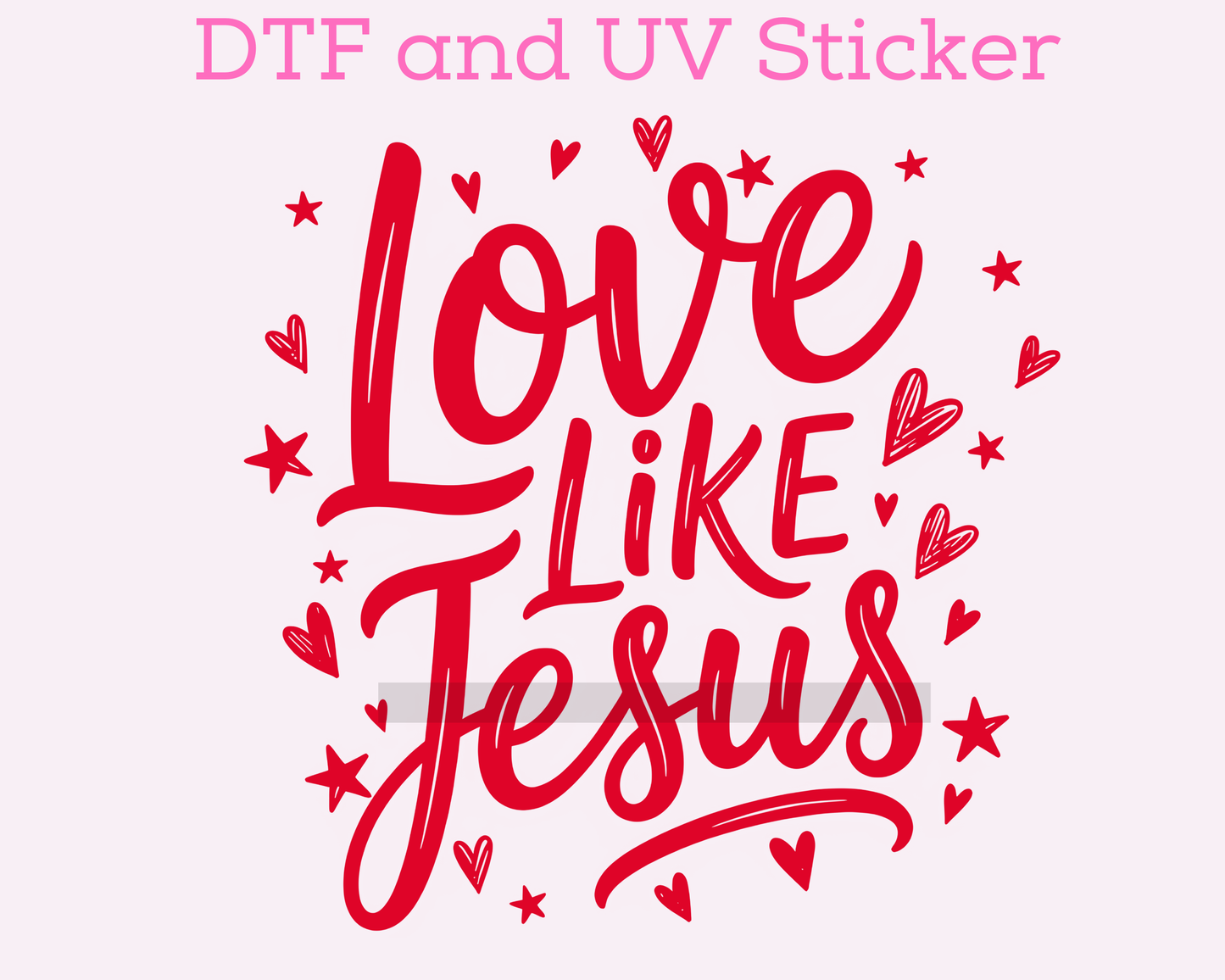 Love Like Jesus Valentine's Day DTF TRANSFER