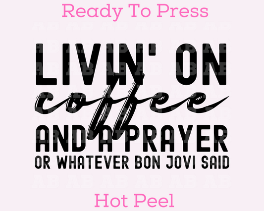 Livin' On Coffee Or Whatever Bon Jovi Said Trendy DTF TRANSFER