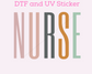 NURSE  DTF TRANSFER or UV DTF STICKER DECAL