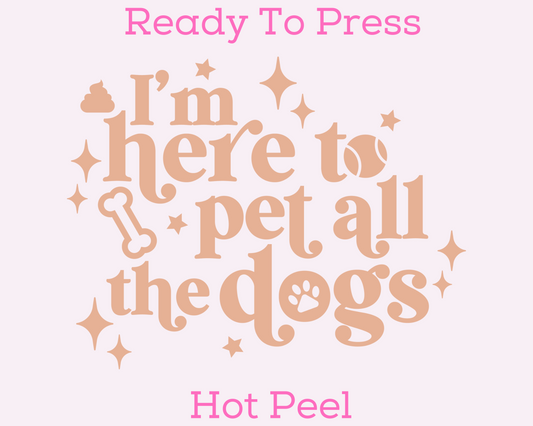 Here To Pet The Dogs Trendy DTF TRANSFER