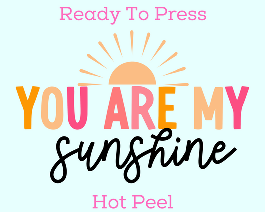 You Are My Sunshine DTF TRANSFER or UV DTF STICKER
