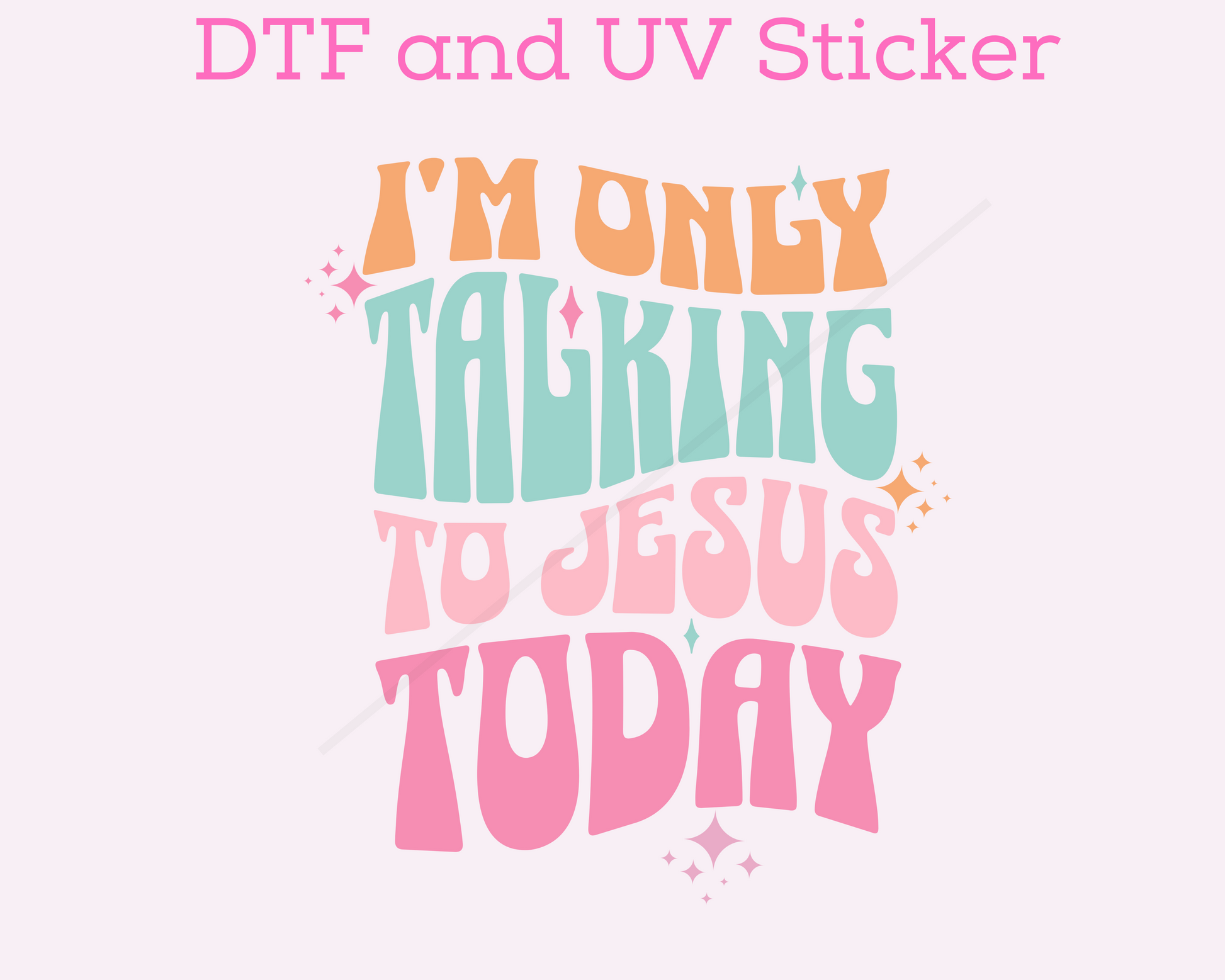 I'm Only Talking To Jesus Tofray DTF TRANSFER or UV DTF STICKER