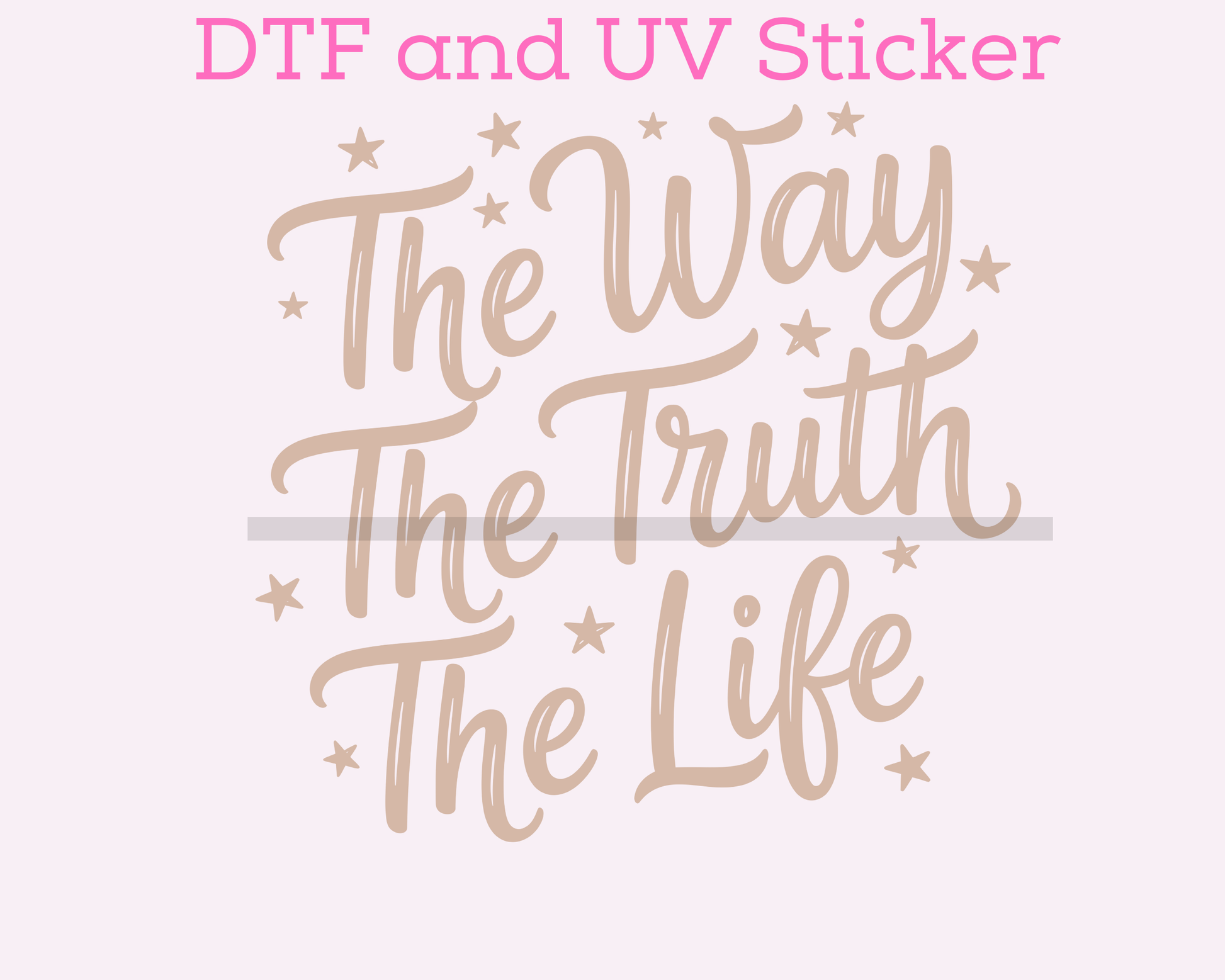The Way, The Truth, The Life DTF TRANSFER or UV DTF STICKER