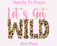 Let's Get Wild (Leopard) Bridesmaid DTF TRANSFER or UV DTF STICKER DECAL