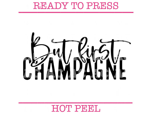 But First Champagne (Black) DTF TRANSFER or UV DTF STICKER DECAL