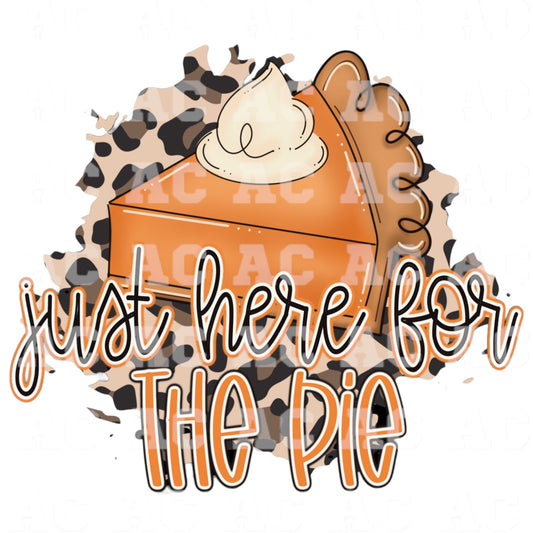 Just Here For The Pie DTF TRANSFER or UV DTF STICKER DECAL