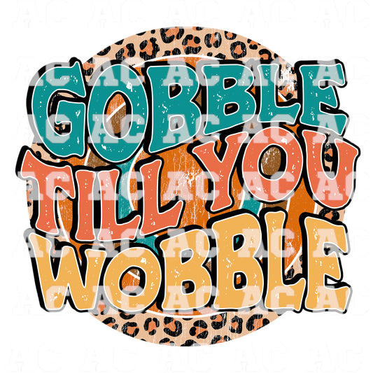 Gobble till you wobble DTF TRANSFER or UV DTF STICKER DECAL