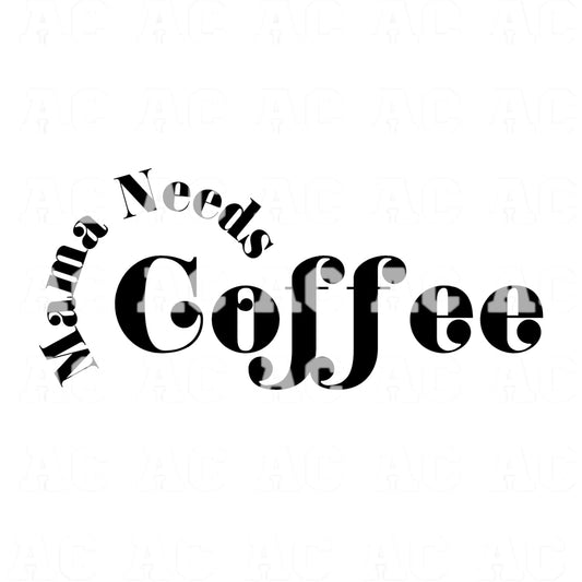 Mama Needs Coffee DTF TRANSFER or UV DTF STICKER DECAL