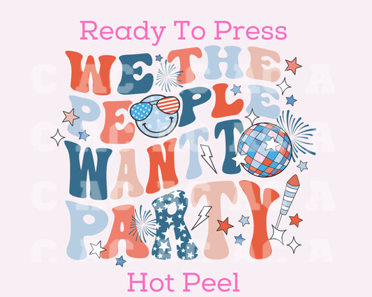 We Want To Party DTF TRANSFER or UV DTF STICKER